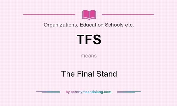 What does TFS mean? It stands for The Final Stand