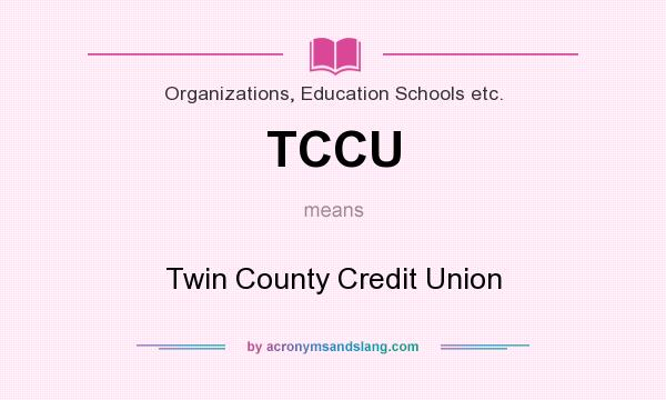 What does TCCU mean? It stands for Twin County Credit Union