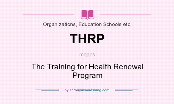 What does THRP mean? It stands for The Training for Health Renewal Program