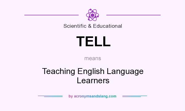 What does TELL mean? It stands for Teaching English Language Learners