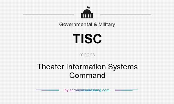 What does TISC mean? It stands for Theater Information Systems Command
