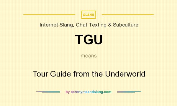 What does TGU mean? It stands for Tour Guide from the Underworld