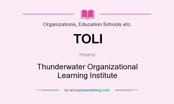 What does TOLI mean? It stands for Thunderwater Organizational Learning Institute