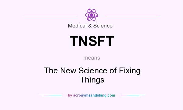 What does TNSFT mean? It stands for The New Science of Fixing Things