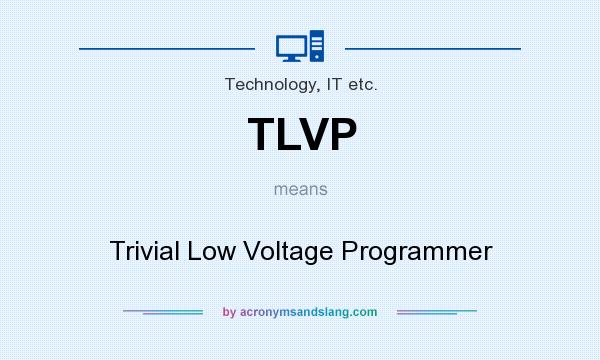 What does TLVP mean? It stands for Trivial Low Voltage Programmer