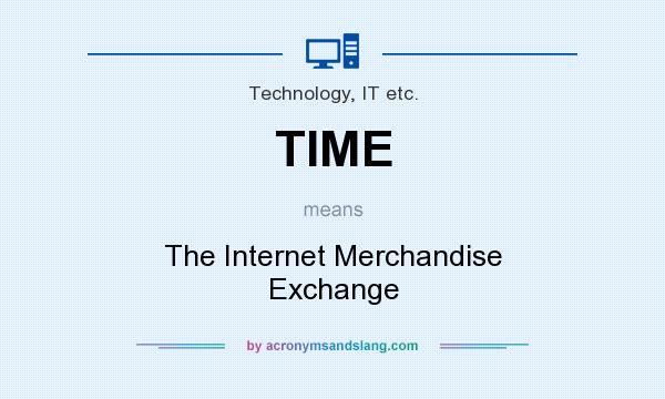 What does TIME mean? It stands for The Internet Merchandise Exchange