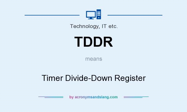 What does TDDR mean? It stands for Timer Divide-Down Register