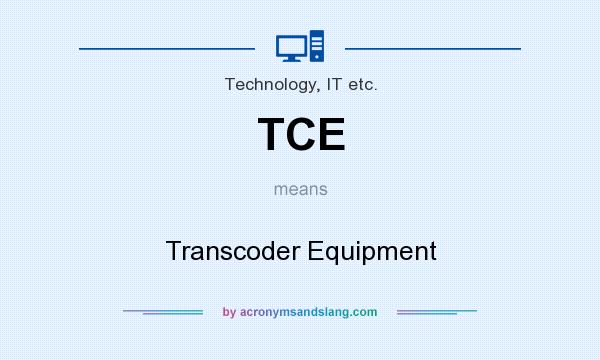 What does TCE mean? It stands for Transcoder Equipment
