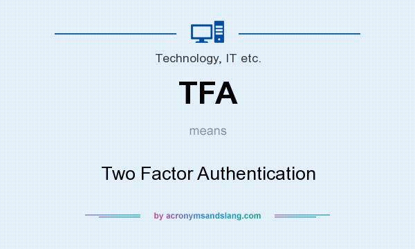 What does TFA mean? It stands for Two Factor Authentication