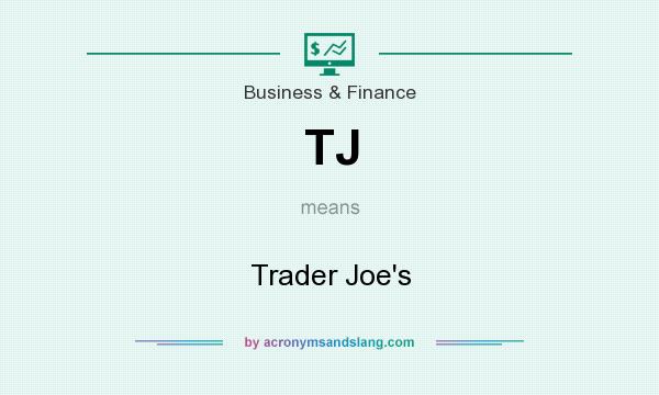 What does TJ mean? It stands for Trader Joe`s