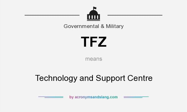 What does TFZ mean? It stands for Technology and Support Centre