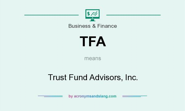 What does TFA mean? It stands for Trust Fund Advisors, Inc.