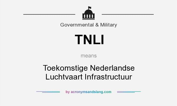 What does TNLI mean? It stands for Toekomstige Nederlandse Luchtvaart Infrastructuur