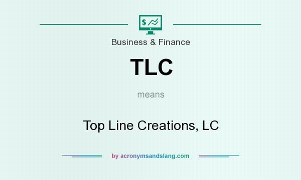 What does TLC mean? It stands for Top Line Creations, LC