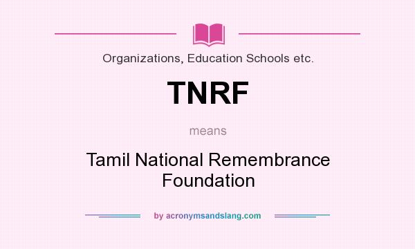 What does TNRF mean? It stands for Tamil National Remembrance Foundation