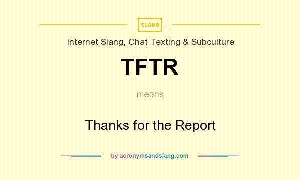 What does TFTR mean? It stands for Thanks for the Report