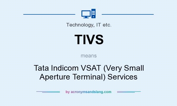 What does TIVS mean? It stands for Tata Indicom VSAT (Very Small Aperture Terminal) Services
