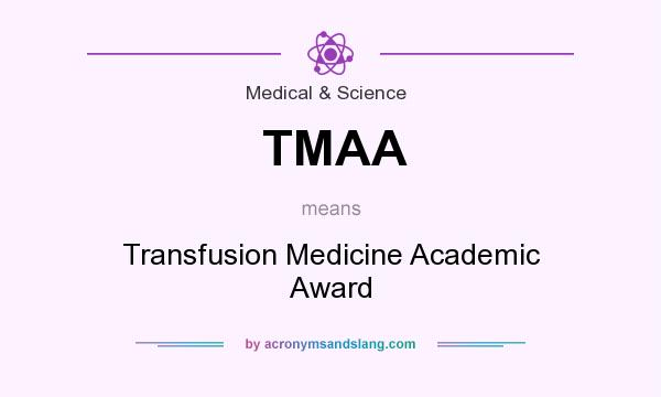 What does TMAA mean? It stands for Transfusion Medicine Academic Award