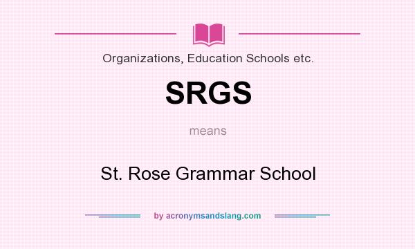 What does SRGS mean? It stands for St. Rose Grammar School