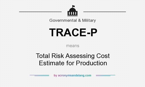 What does TRACE-P mean? It stands for Total Risk Assessing Cost Estimate for Production