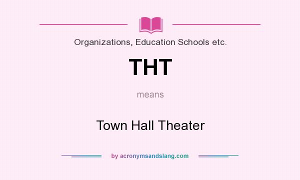 What does THT mean? It stands for Town Hall Theater