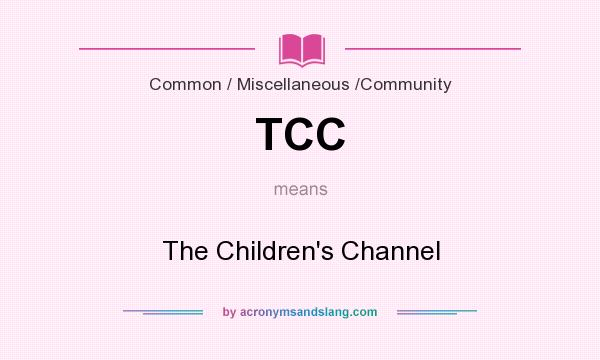 What does TCC mean? It stands for The Children`s Channel