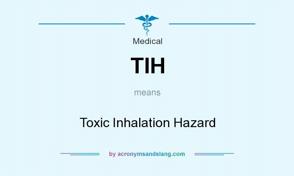 What does TIH mean? It stands for Toxic Inhalation Hazard