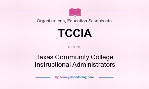 What does TCCIA mean? It stands for Texas Community College Instructional Administrators