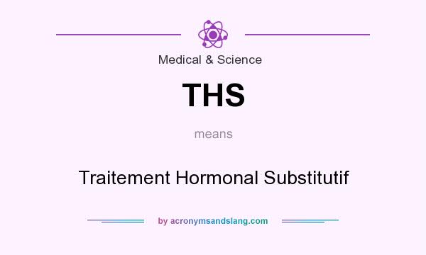 What does THS mean? It stands for Traitement Hormonal Substitutif