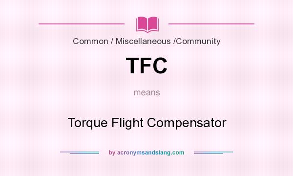 What does TFC mean? It stands for Torque Flight Compensator