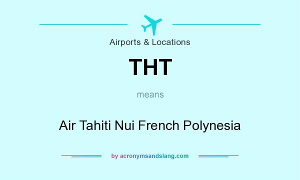 What does THT mean? It stands for Air Tahiti Nui French Polynesia