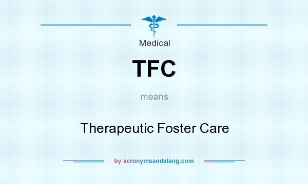What does TFC mean? It stands for Therapeutic Foster Care