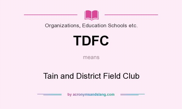 What does TDFC mean? It stands for Tain and District Field Club