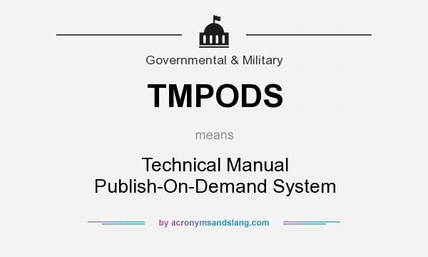 What does TMPODS mean? It stands for Technical Manual Publish-On-Demand System