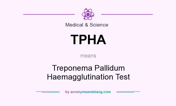 What does TPHA mean? It stands for Treponema Pallidum Haemagglutination Test