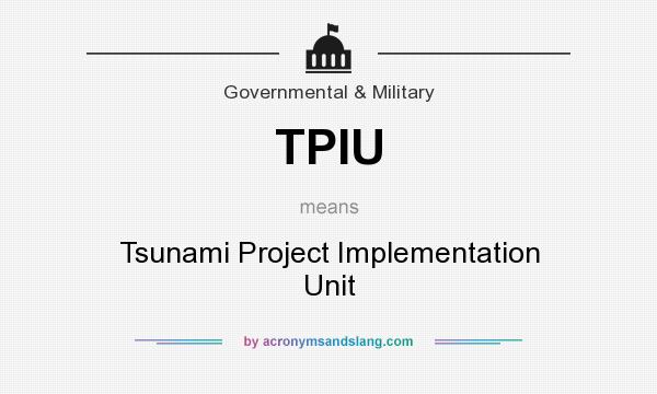 What does TPIU mean? It stands for Tsunami Project Implementation Unit