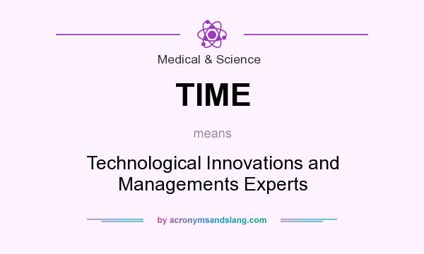What does TIME mean? It stands for Technological Innovations and Managements Experts