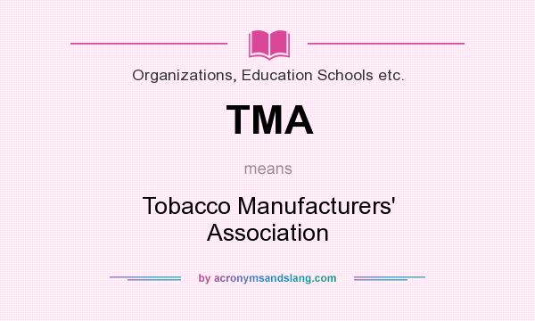 What does TMA mean? It stands for Tobacco Manufacturers` Association