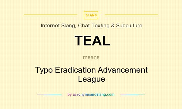 What does TEAL mean? It stands for Typo Eradication Advancement League