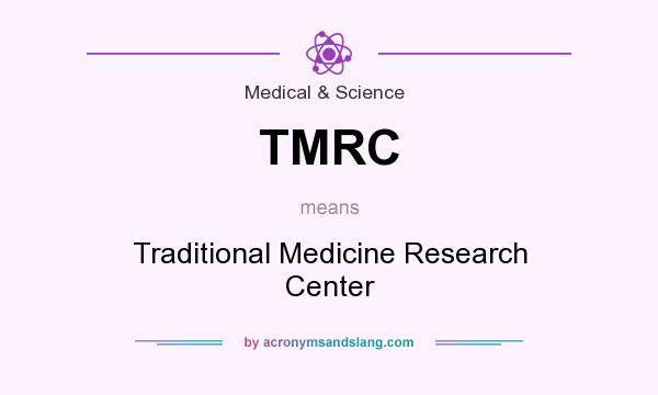 What does TMRC mean? It stands for Traditional Medicine Research Center