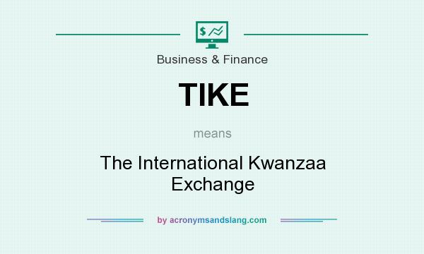 What does TIKE mean? It stands for The International Kwanzaa Exchange
