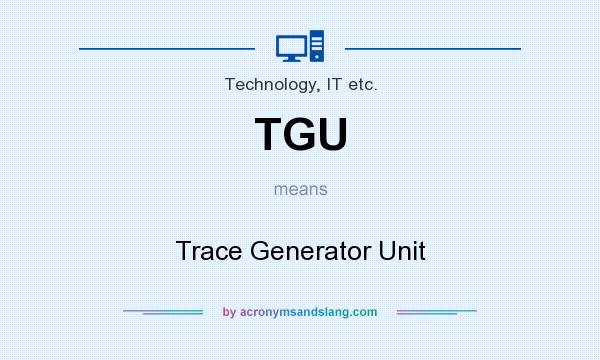 What does TGU mean? It stands for Trace Generator Unit