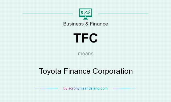 What does TFC mean? It stands for Toyota Finance Corporation