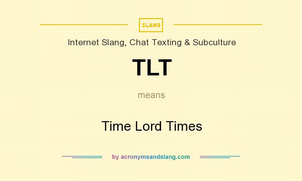What does TLT mean? It stands for Time Lord Times