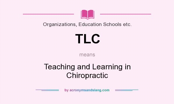 What does TLC mean? It stands for Teaching and Learning in Chiropractic