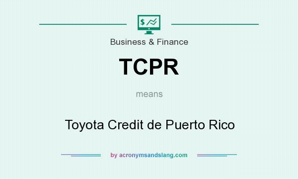 What does TCPR mean? It stands for Toyota Credit de Puerto Rico
