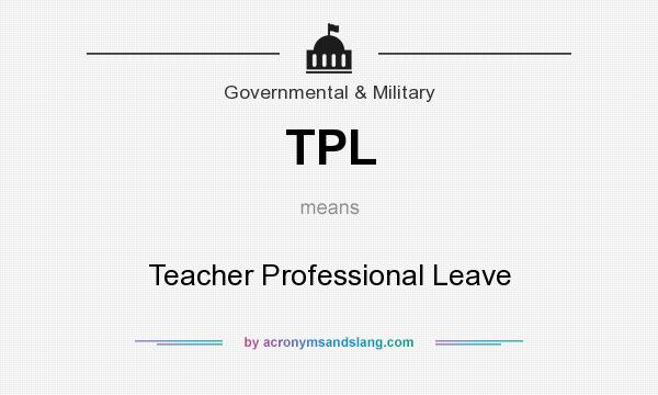 What does TPL mean? It stands for Teacher Professional Leave