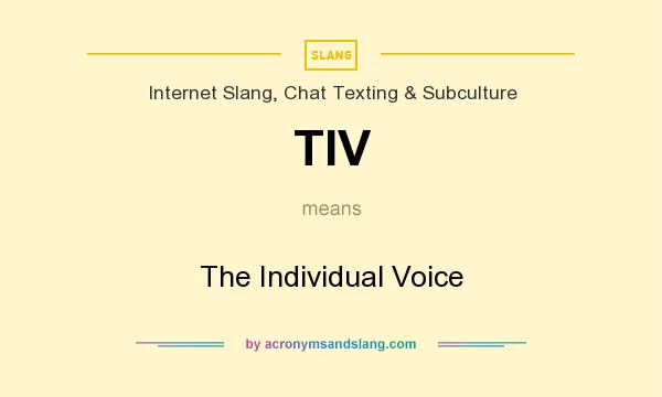 What does TIV mean? It stands for The Individual Voice