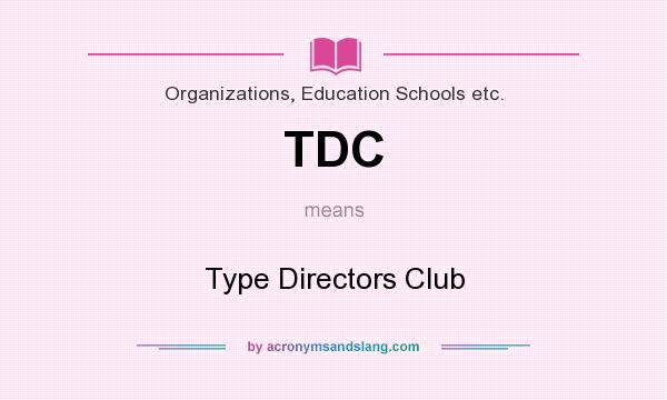 What does TDC mean? It stands for Type Directors Club