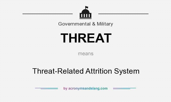 What does THREAT mean? It stands for Threat-Related Attrition System